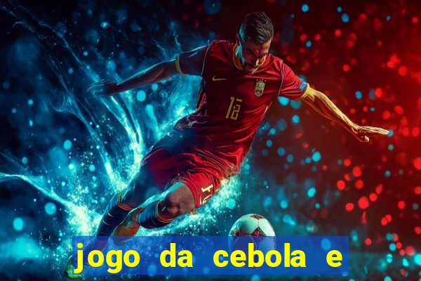 jogo da cebola e da berinjela